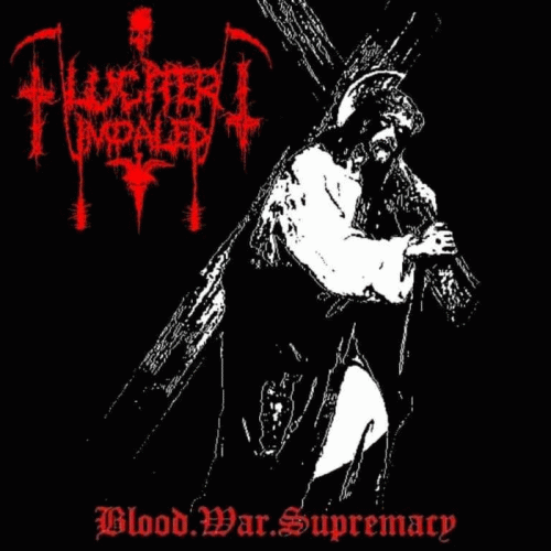 Lucifer Impaled : Blood, War, Supremacy